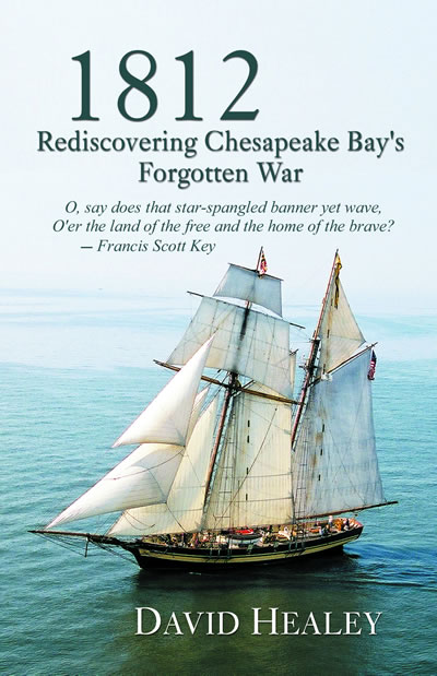 1812: REDISCOVERING THE CHESAPEAKE BAY'S FORGOTTON WAR -- David Healey